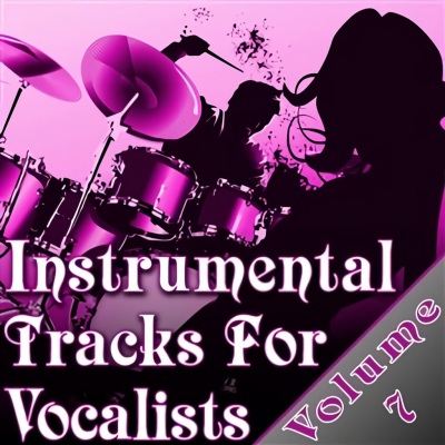 Instrumental Tracks For Vocalists Vol. 7 - Instrumental Backing Tracks For Singers Minus Vocals