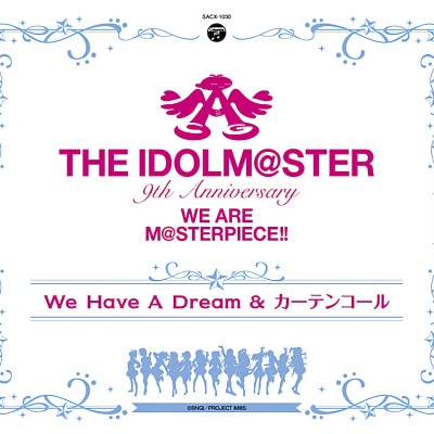 THE IDOLM@STER 9th ANNIVERSARY WE ARE M@STERPIECE!! We Have A Dream & カーテンコール