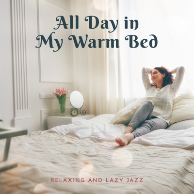 All Day in My Warm Bed – Relaxing and Lazy Jazz