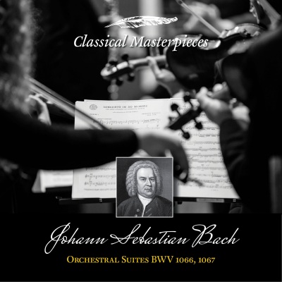 Johann Sebastian Bach: Orchestral Suites BWV1066-1067 (Classical Masterpieces)