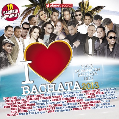 I Love Bachata 2013 - 19 Bachata Superhits (100% Dominican Bachata Hits)