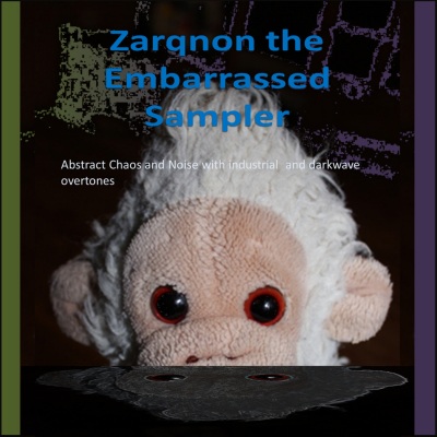 Zarqnon the Embarrassed(A collection of Abstract Chaos and Noise with Industrial and Darkwave overtones)