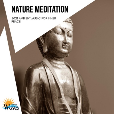 Nature Meditation - 2021 Ambient Music for Inner Peace