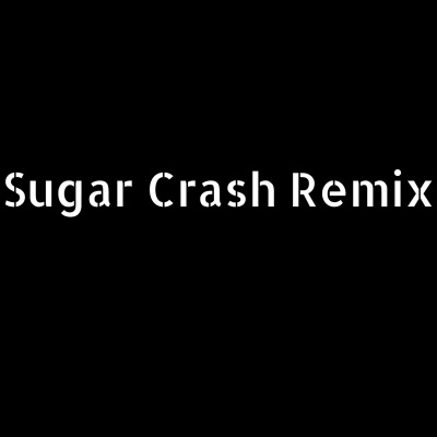 Sugar Crash (Remix)