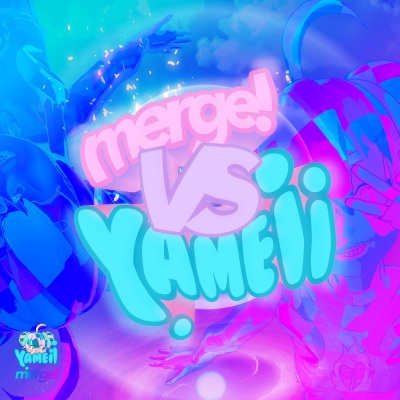 Merge! Vs. Yameii (Explicit)