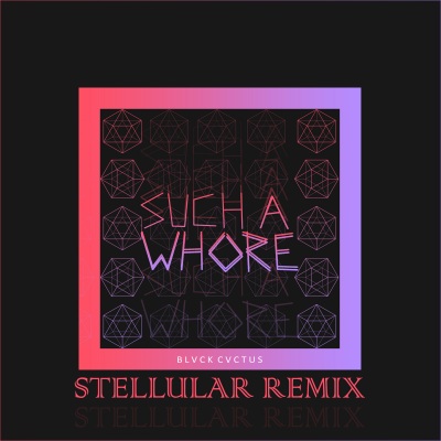 Such a Whore (Stellular Remix|Explicit)