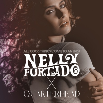 All Good Things(Come To An End) (Nelly Furtado x Quarterhead/Extended Remix)