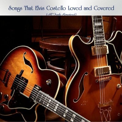 Songs That Elvis Costello Loved and Covered (All Tracks Remastered)