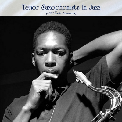 Tenor Saxophonists In Jazz (All Tracks Remastered)