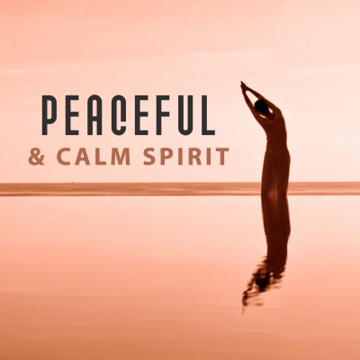 Peaceful & Calm Spirit – Meditation Sounds, New Age Relaxation, Inner Calmness, Mind Peace