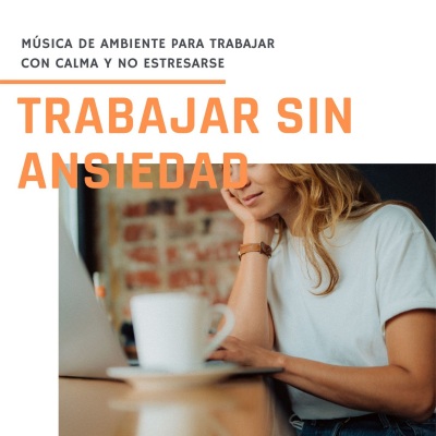 Trabajar sin Ansiedad: Música de Ambiente para Trabajar con Calma y no Estresarse