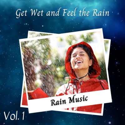 Rain Music: Get Wet and Feel the Rain Vol. 1