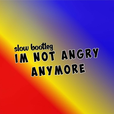 IAM NOT ANGRY ANYMORE (Explicit)