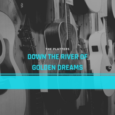 Down the River of Golden Dreams