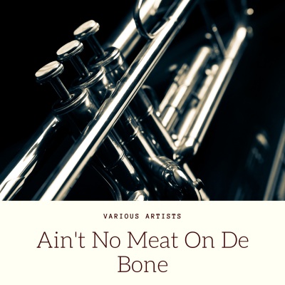 Ain't No Meat On De Bone