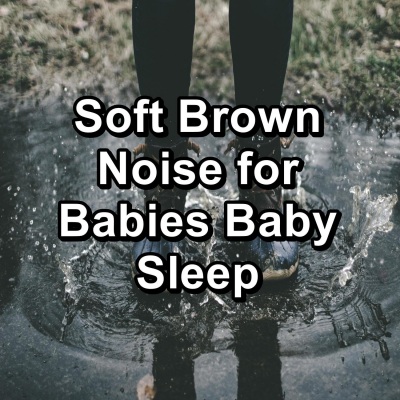 Soft Brown Noise for Babies Baby Sleep