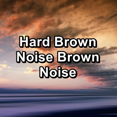 Hard Brown Noise Brown Noise