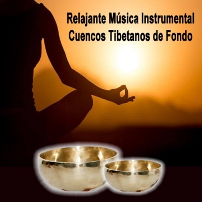 Relajante Música Instrumental Cuencos Tibetanos de Fondo - Música para Calmar la Mente y Eliminar el Estrés