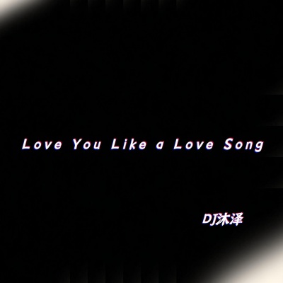 Love You Like a Love Song (DJ版)