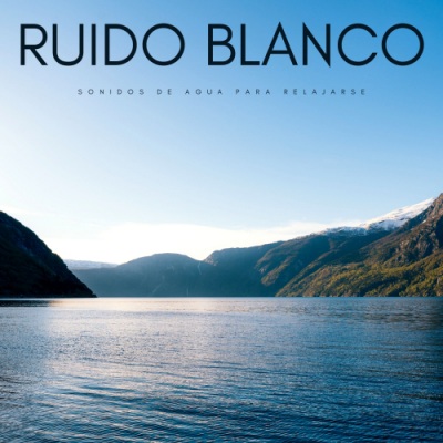 Ruido Blanco: Sonidos De Agua Para Relajarse