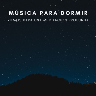 Música Para Dormir: Ritmos Para Una Meditación Profunda