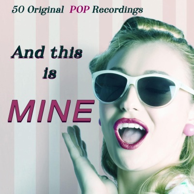 And This is Mine - 50 Original Pop Recordings