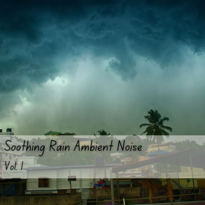 Soothing Rain Ambient Noise Vol. 1