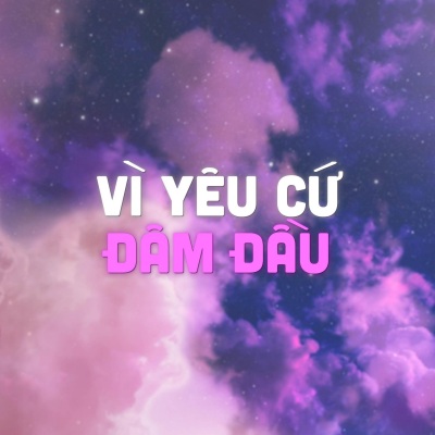 Vì Yêu Cứ Đâm Đầu (Remix)