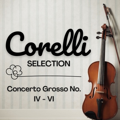 Corelli Selection: Concerto Grosso No. IV - VI