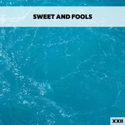 Sweet And Fools XXII