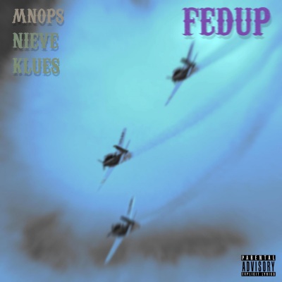 Fedup (feat. Nieve & Klues)(Explicit)