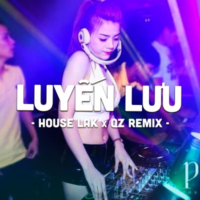 Lưu Luyến (House Lak Mii Remix)