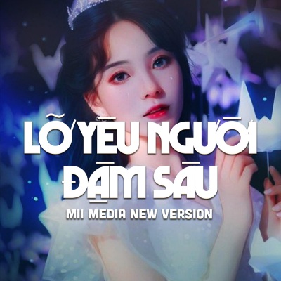 Lỡ Yêu Người Đậm Sâu (Mii Media New Version)