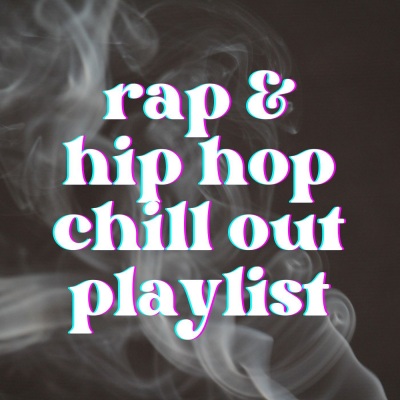 Rap & Hip Hop Chill Out Playlist (Explicit)