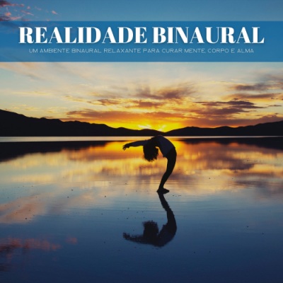 Realidade Binaural: Um Ambiente Binaural Relaxante Para Curar Mente, Corpo E Alma