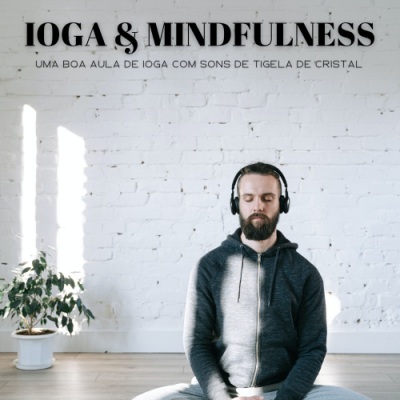 Ioga & Mindfulness: Uma Boa Aula De Ioga Com Sons De Tigela De Cristal