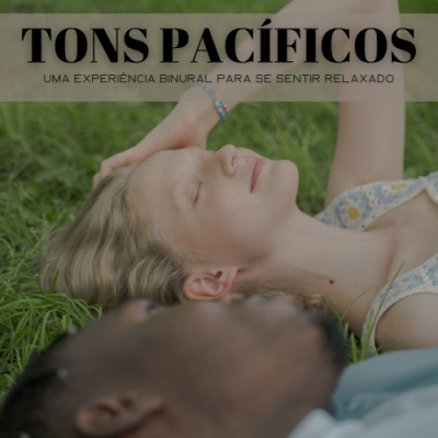 Tons Pacíficos: Uma Experiência Binural Para Se Sentir Relaxado