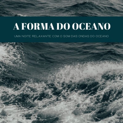 A Forma Do Oceano: Uma Noite Relaxante Com O Som Das Ondas Do Oceano