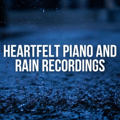 Heartfelt Piano and Rain Recordings