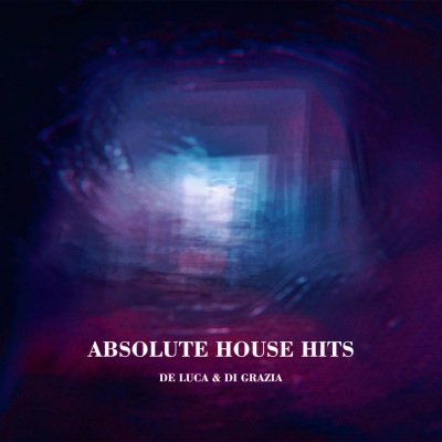 De Luca & Di Grazia - Absolute House Hits