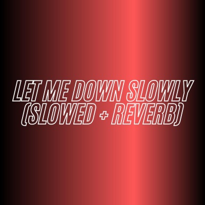 Let Me Down Slowly (Slowed + Reverb) [Remix]