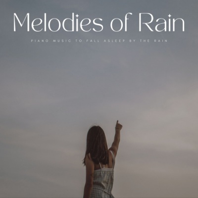 Melodies Of Rain: Piano Music To Fall Asleep By The Rain