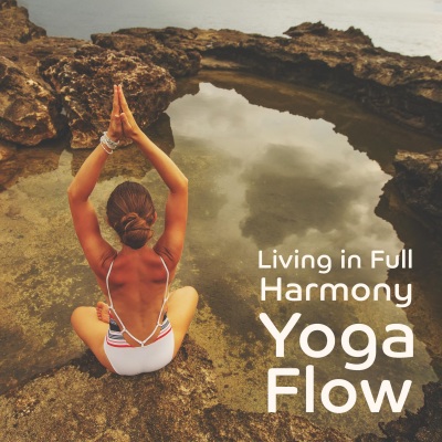 Living in Full Harmony (Yoga Flow, Sounds for Healing, Meditation Cleanse)