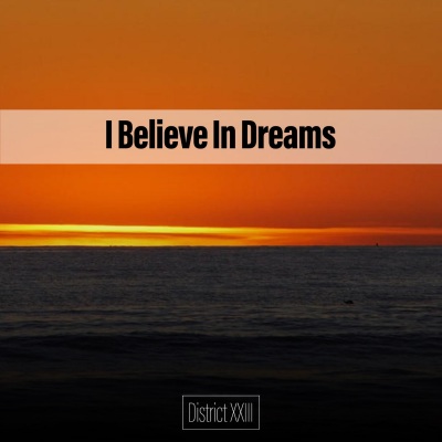 I Believe In Dreams District XXIII