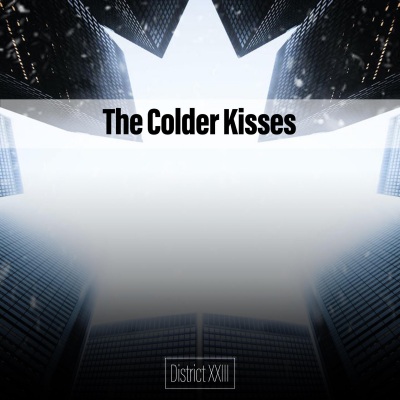 The Colder Kisses District XXIII