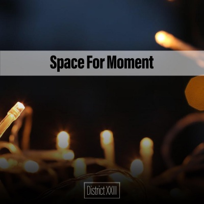 Space For Moment District XXIII