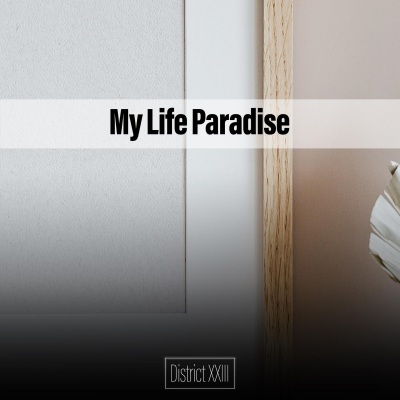 My Life Paradise District XXIII