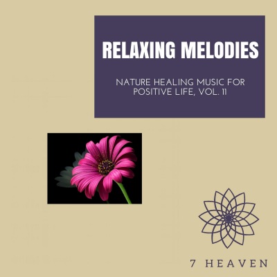 Relaxing Melodies - Nature Healing Music For Positive Life, Vol. 11