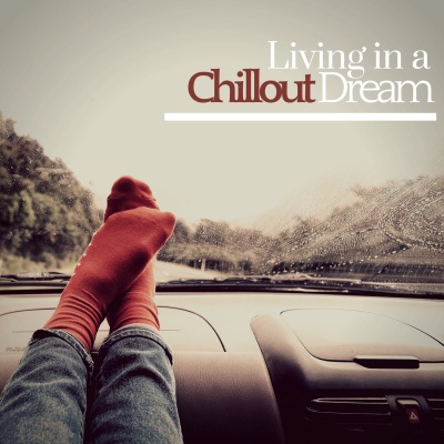 Living In A Chillout Dream