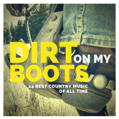 Dirt On My Boots - 24 Best Country Music Of All Time